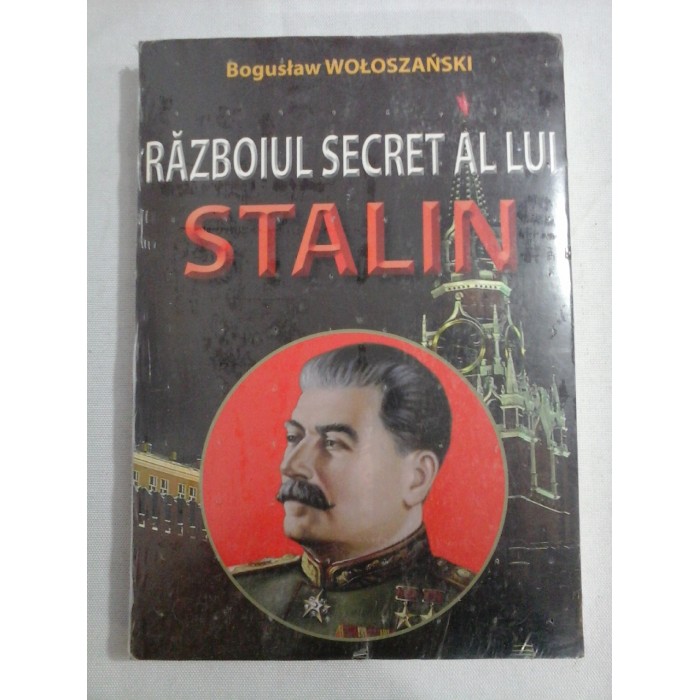    RAZBOIUL  SECRET  AL  LUI  STALIN  -  Boguslaw  WOLOSZANSKI 